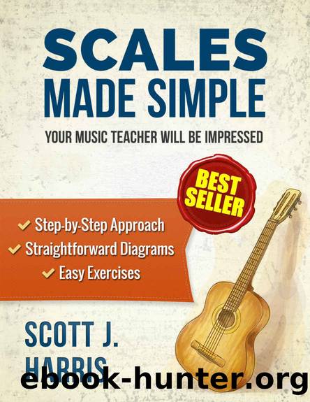 Guitar: Scales Made Simple: Step-by-Step Approach to Positions & Patterns Essential to Music & Fretboard Theory; Straightforward Exercises & Diagrams to ... (Scott's Simple Guitar Lessons Book 2) by Scott Harris