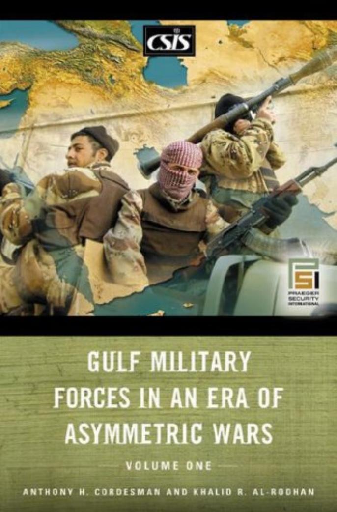 Gulf Military Forces in an Era of Asymmetric Wars, Volume 1 by Anthony H. Cordesman Khalid R. Al-Rodhan
