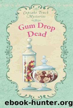 Gum Drop Dead: Cupcake Truck Mysteries by Emily James