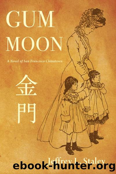 Gum Moon: A Novel of San Francisco Chinatown by Jeffrey L. Staley