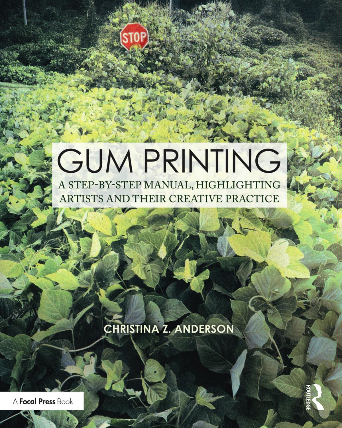 Gum printing: a step-by-step manual highlighting artists and their creative practice by Anderson Christina Z