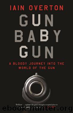 Gun Baby Gun: A Bloody Journey Into the World of the Gun
