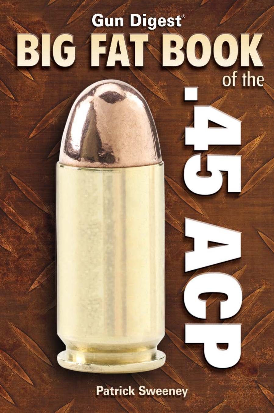 Gun Digest Big Fat Book of the .45 ACP by Patrick Sweeney