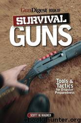 Gun Digest Book of Survival Guns: Tools & Tactics for Survival Preparedness by Scott W. Wagner
