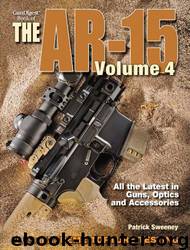 Gun Digest Book of the AR-15, Volume IV: Volume 4 by Patrick Sweeney