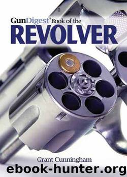 Gun Digest Book of the Revolver by Grant Cunningham