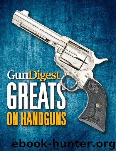 Gun Digest Greats on Handguns by Gun Digest Editors