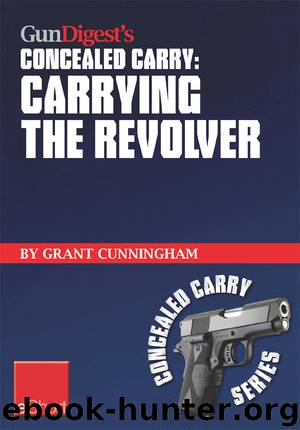 Gun Digest's Carrying the Revolver Concealed Carry eShort by Grant Cunningham