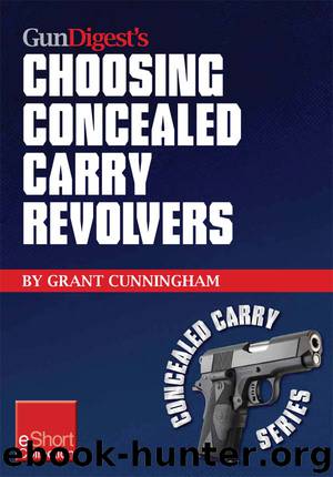 Gun Digest's Choosing Concealed Carry Revolvers eShort by Grant Cunningham