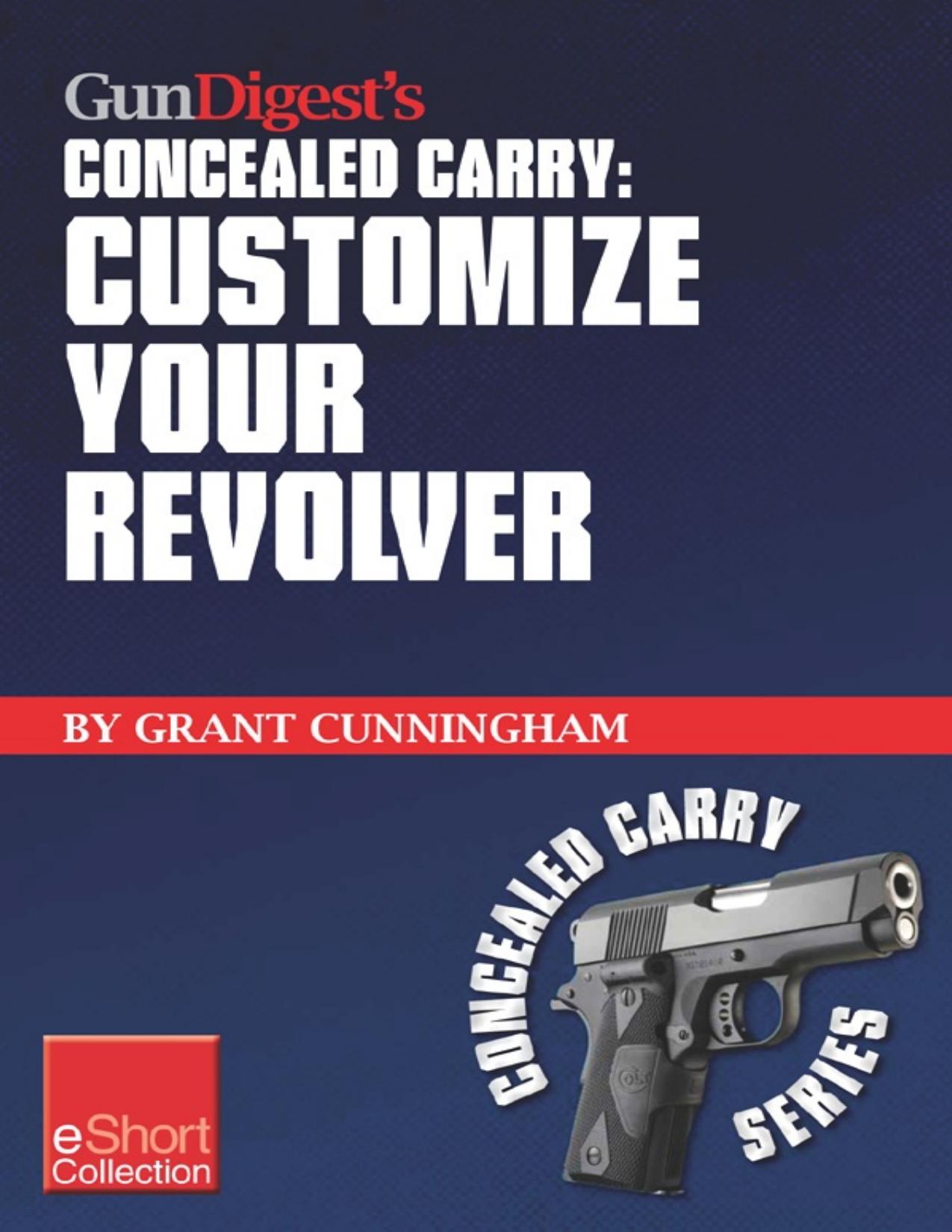 Gun Digest's Concealed Carry: Customize Your Revolver by Grant Cunningham