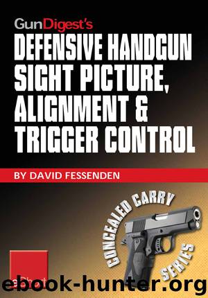 Gun Digest's Defensive Handgun Sight Picture, Alignment & Trigger Control eShort by David Fessenden