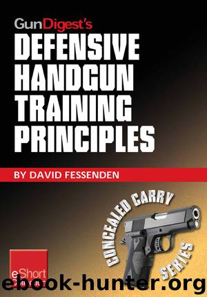Gun Digest's Defensive Handgun Training Principles Collection eShort by David Fessenden