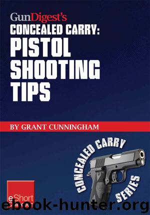 Gun Digest's Pistol Shooting Tips for Concealed Carry Collection eShort by Grant Cunningham