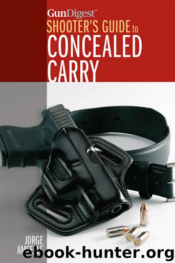 Gun Digest's Shooter's Guide to Concealed Carry by Jorge Amselle