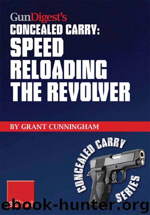 Gun Digest's Speed Reloading the Revolver Concealed Carry eShort by Grant Cunningham