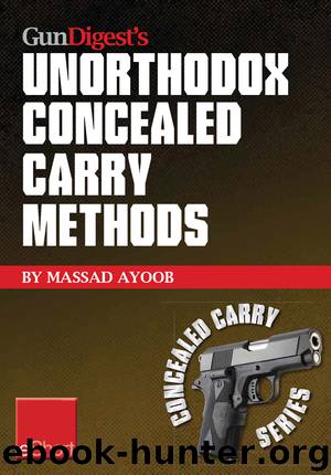 Gun Digest's Unorthodox Concealed Carry Methods eShort by Massad Ayoob