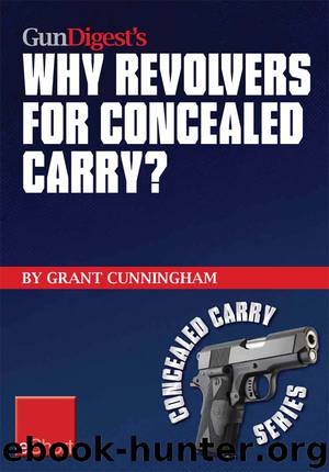 Gun Digest's Why Revolvers for Concealed Carry? eShort by Grant Cunningham