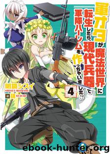 Gun-Ota ga Mahou Sekai ni Tensei Shitara, Gendai Heiki de Guntai Harem wo Tsukucchaimashita!? - Volume 4 by Meikyou Shisui