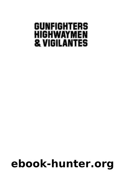 Gunfighters, Highwaymen, and Vigilantes: Violence on the Frontier by Roger D. McGrath