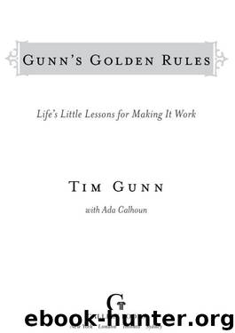 Gunn's Golden Rules: Life's Little Lessons for Making It Work by Tim Gunn
