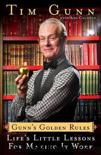 Gunn's Golden Rules: Life's Little Lessons for Making it Work by Tim Gunn