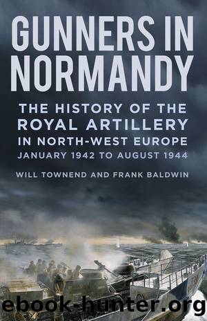 Gunners in Normandy by Baldwin Frank & Baldwin Frank & Townend Will & Townend Will