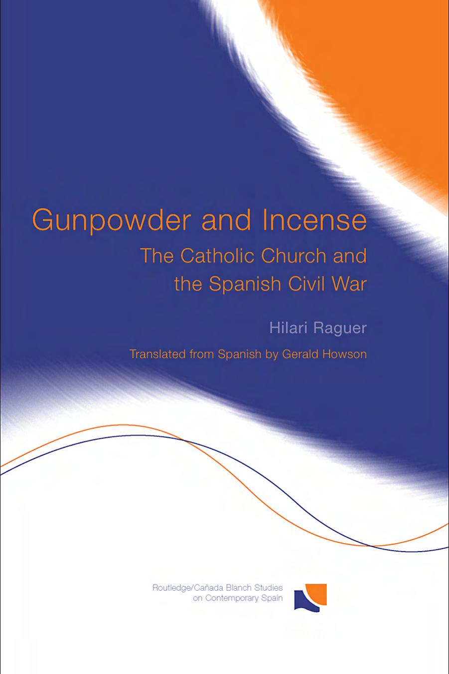 Gunpowder and Incense: The Catholic Church and the Spanish Civil War by Hilary Raguer