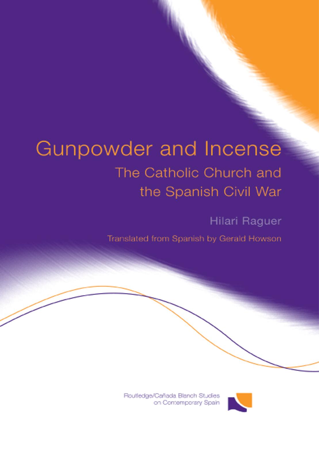 Gunpowder and Incense. The Catholic Church and the Spanish Civil War by Hilari Raguer