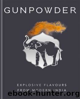 Gunpowder: Explosive Flavours From Modern India by Devina Seth