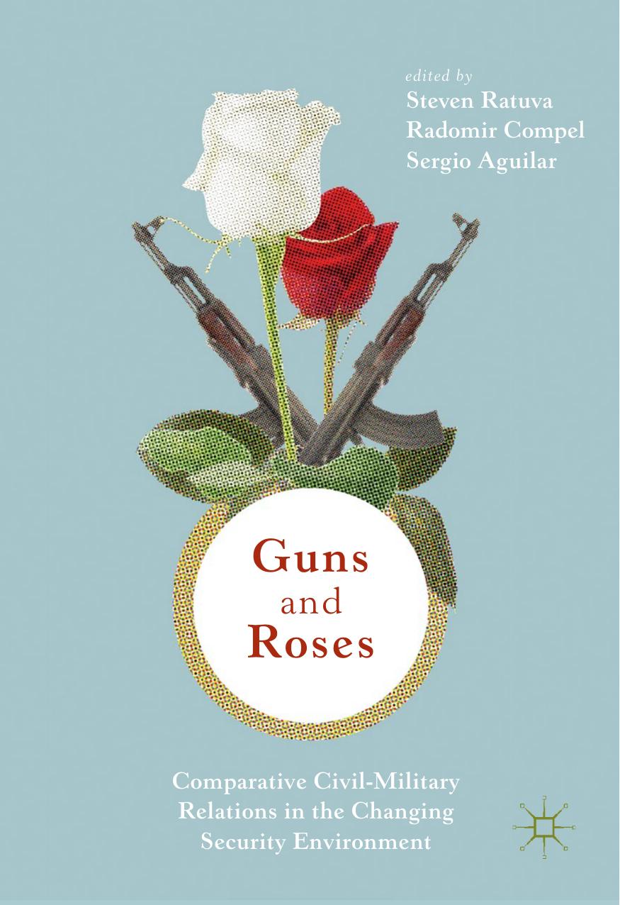 Guns & Roses: Comparative Civil-Military Relations in the Changing Security Environment by Unknow
