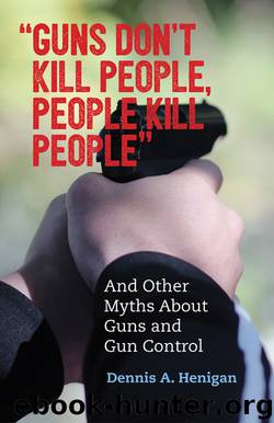 Guns Don't Kill People, People Kill People by Dennis A. Henigan