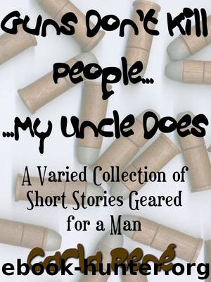 Guns Don't Kill People...My Uncle Does by Carla René