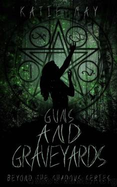 Guns and Graveyards (Beyond the Shadows Book 2) by Katie May