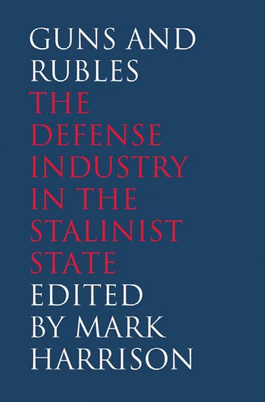 Guns and Rubles: The Defense Industry in the Stalinist State (The Yale-Hoover Series on Stalin, Stalinism, and the Cold War) by Mark Harrison