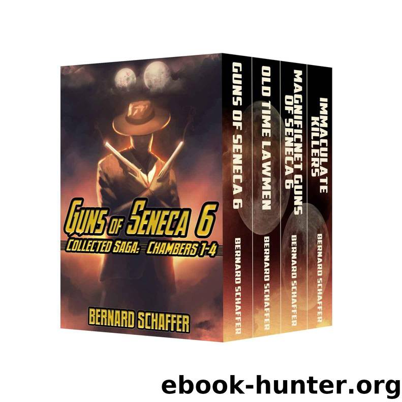 Guns of Seneca 6 Box Set Collected Saga (Chambers 1-4) by Bernard Schaffer