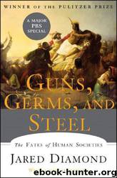 Guns, Germs and Steel: The Fates of Human Societies by Jared Diamond
