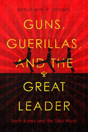 Guns, Guerillas, and the Great Leader by Benjamin R. Young;