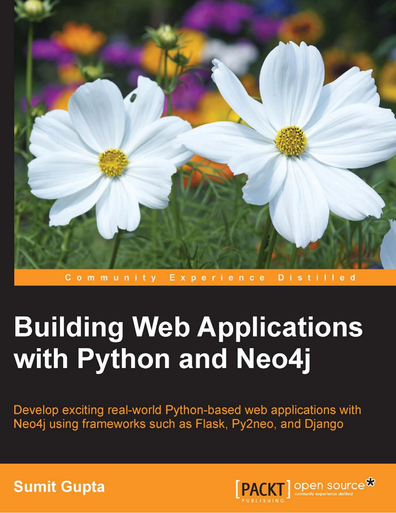 Gupta G Building Web Applications With Python And Neo4 Develop Exciting Real World Python Based Web Applications With Neo4j Using Frameworks Such As Flask Py2neo And Django by Unknown