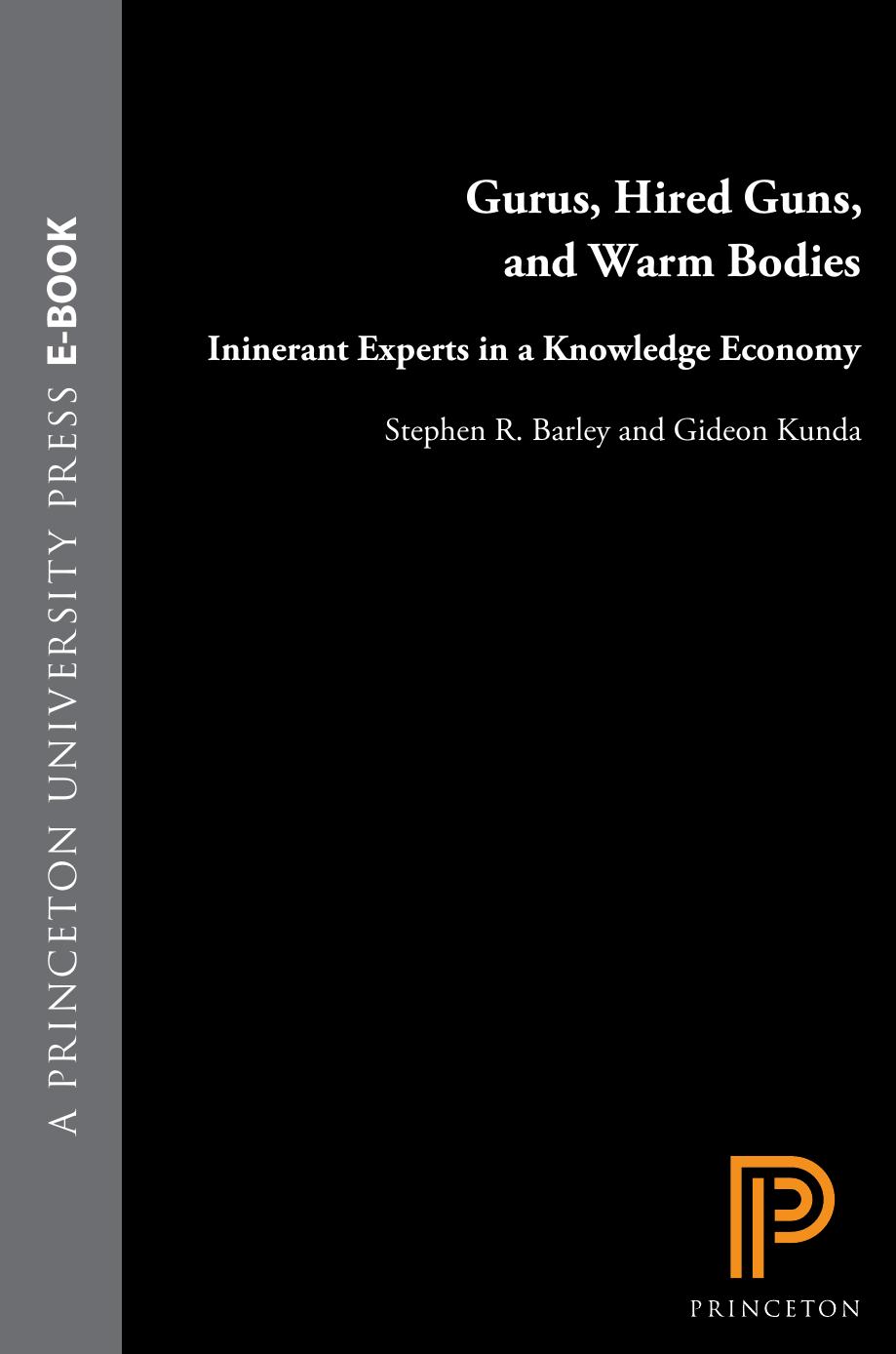 Gurus, Hired Guns, and Warm Bodies: Itinerant Experts in a Knowledge Economy by Stephen R. Barley; Gideon Kunda