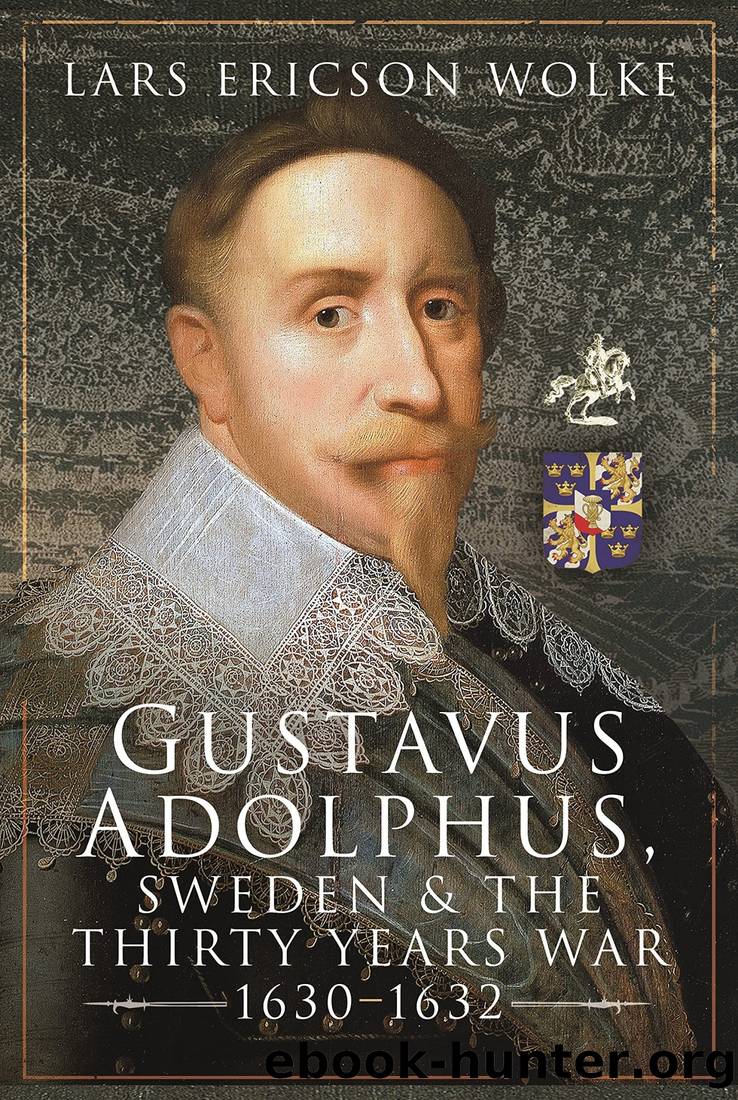 Gustavus Adolphus, Sweden and the Thirty Years War, 1630â1632 by Lars Ericson Wolke