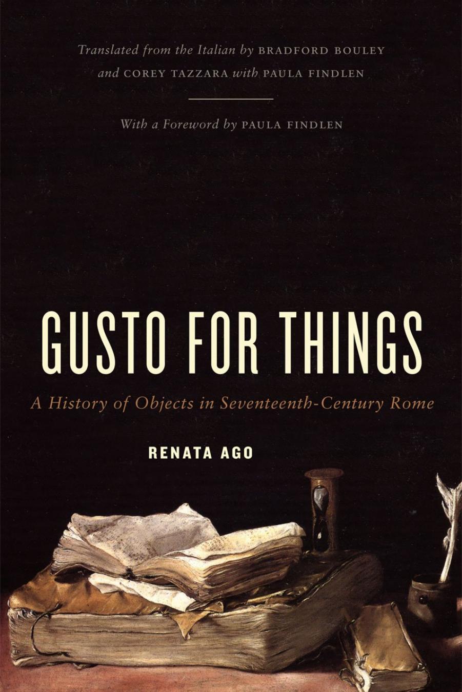 Gusto for Things: A History of Objects in Seventeenth-century Rome by Renata Ago