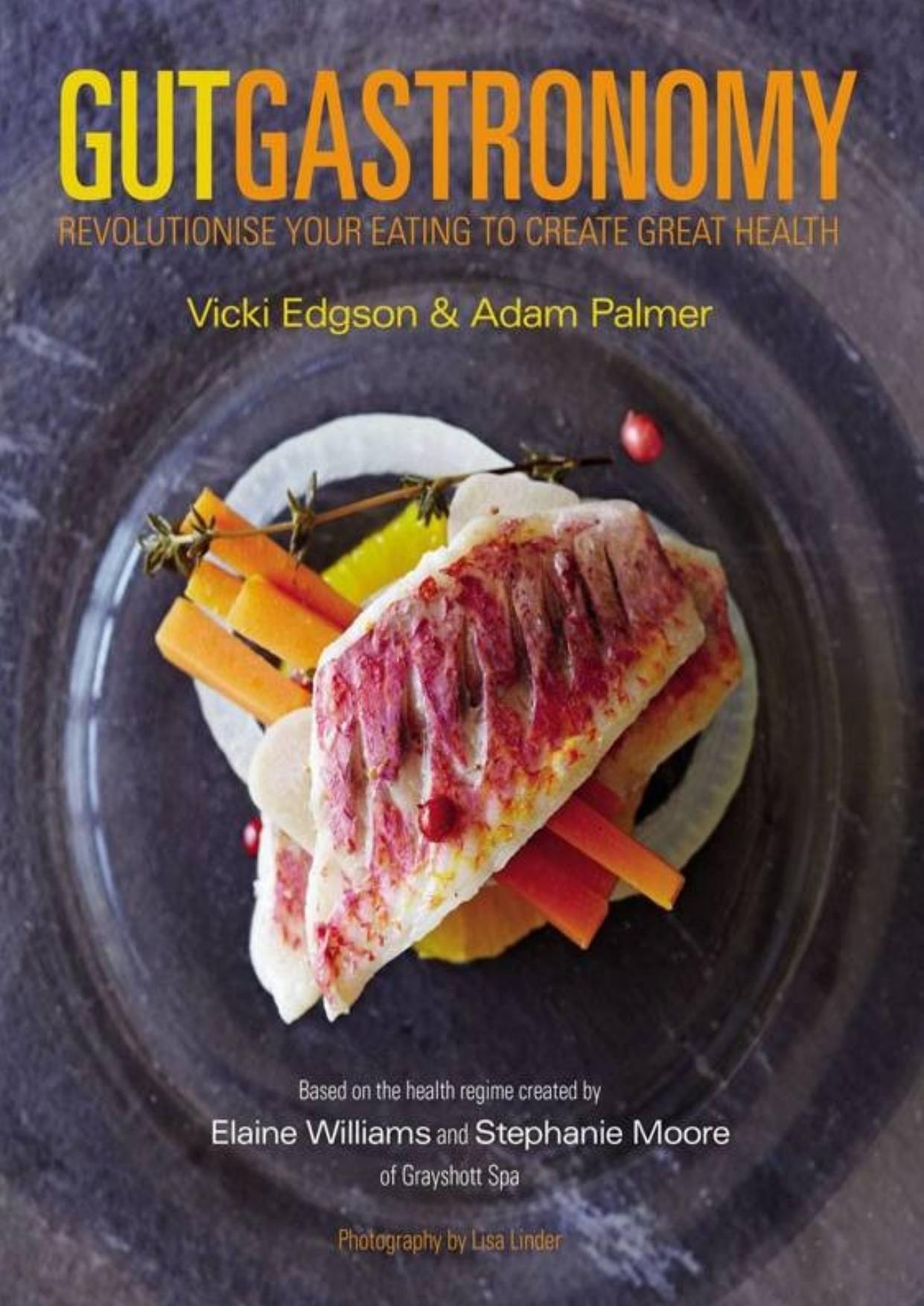 Gut Gastronomy: Revolutionise Your Eating to Create Great Health by Vicki Edgson & Adam Palmer