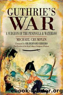 Guthrie's War: A Surgeon of the Peninsula and Waterloo by Michael Crumplin