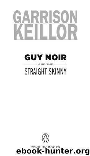Guy Noir and the Straight Skinny by Keillor Garrison