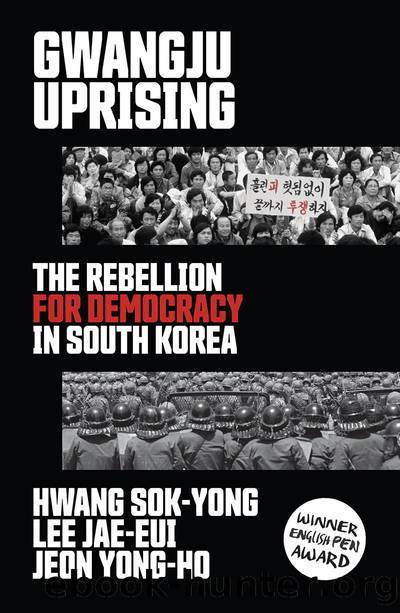 Gwangju Uprising: the Rebellion for Democracy in South Korea by Hwang Sok-yong & Lee Jae-eui & Jeon Yong-ho