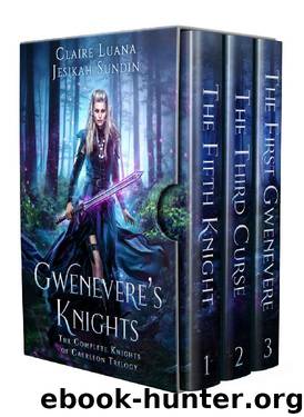 Gwenevere's Knights: The Complete Knights of Caerleon Trilogy by Jesikah Sundin & Claire Luana