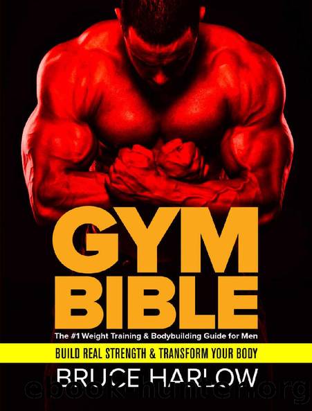 Gym Bible: The #1 Weight Training & Bodybuilding Guide for Men - Build Real Strength & Transform Your Body by Bruce Harlow