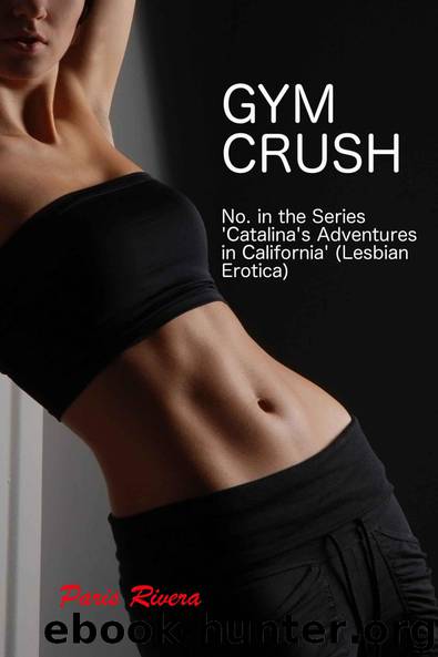Gym Crush, No. 1 in the series 'Catalina's Adventures in California' (Lesbian Erotica) by Paris Rivera