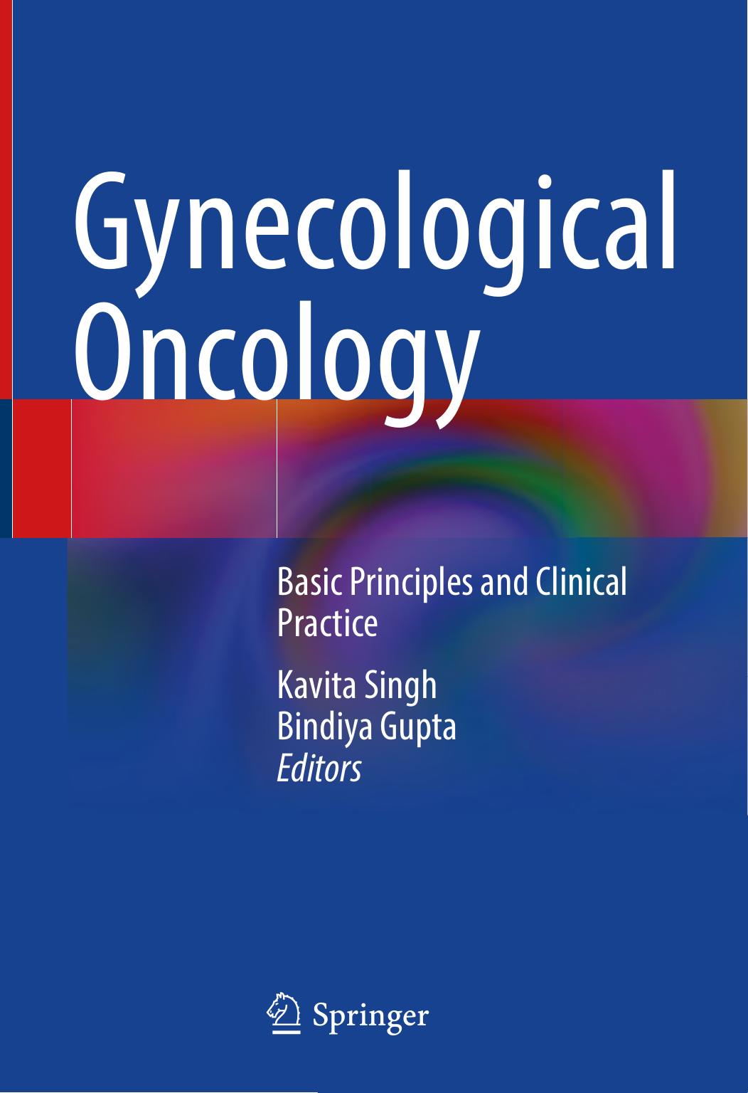 Gynecological Oncology. Basic Principles and Clinical Practice by Kavita Singh Bindiya Gupta (eds.)