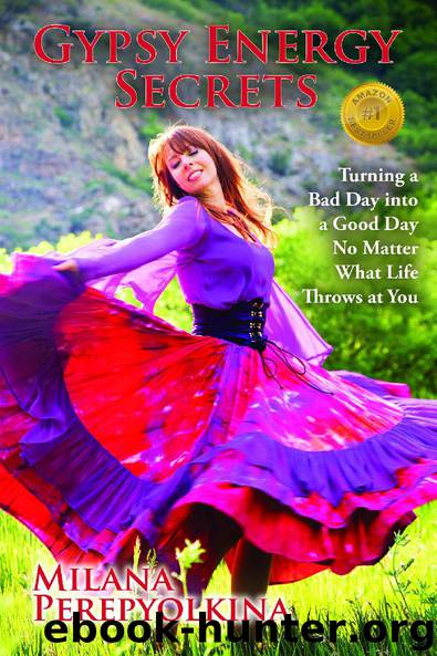 Gypsy Energy Secrets: Turning a Bad Day into a Good Day No Matter What Life Throws at You by Perepyolkina Milana
